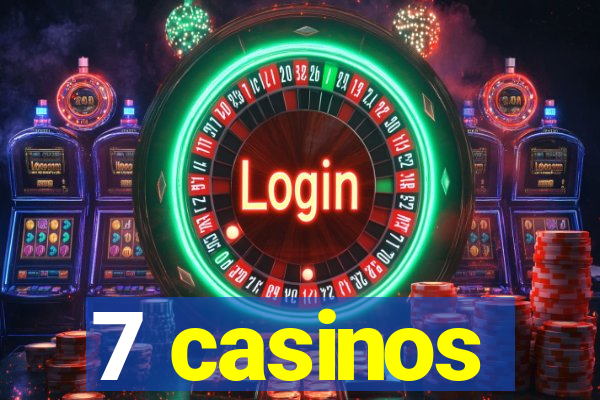 7 casinos