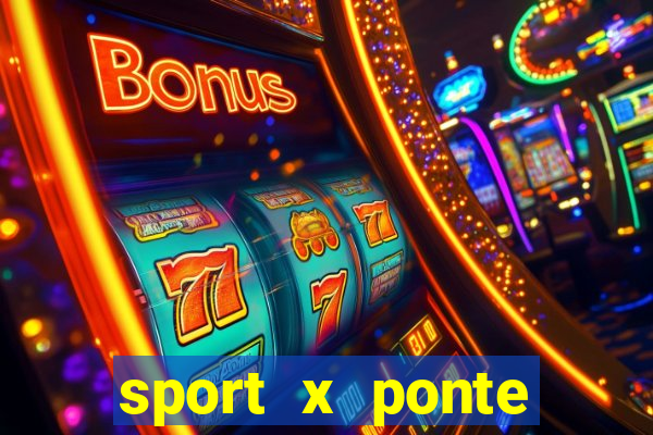 sport x ponte preta ao vivo