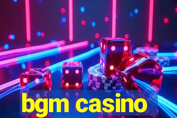 bgm casino