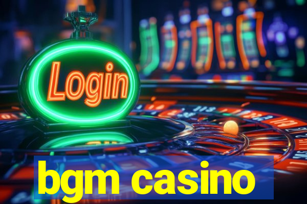 bgm casino