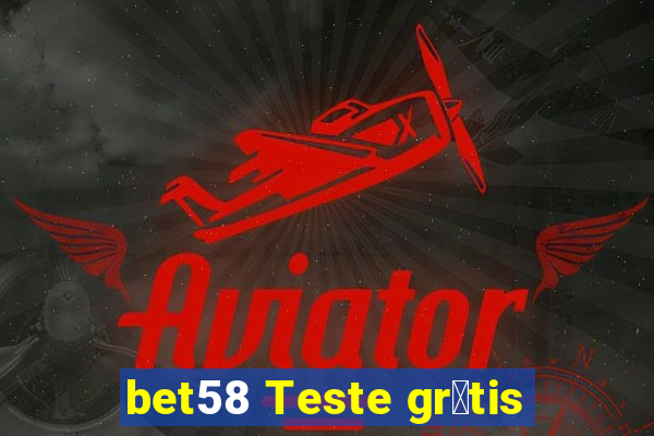 bet58 Teste gr谩tis