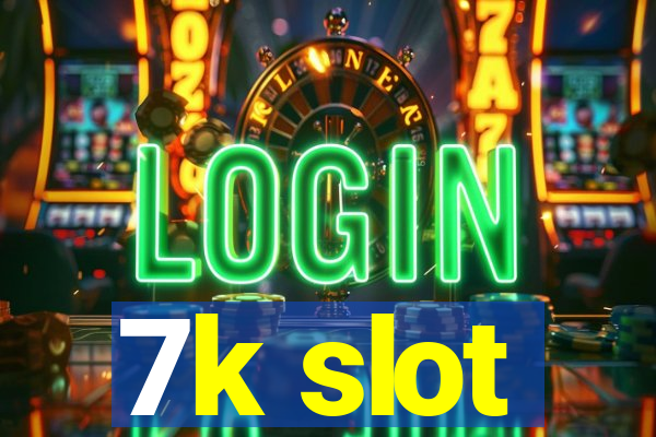 7k slot