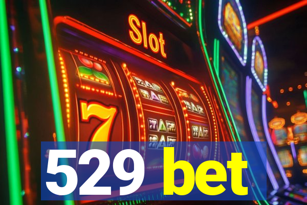 529 bet