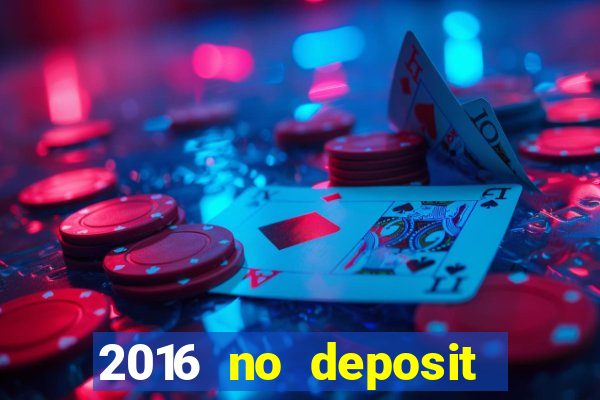 2016 no deposit bonus casinos