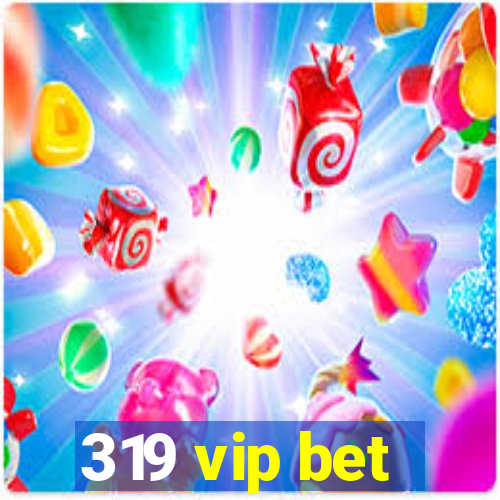 319 vip bet