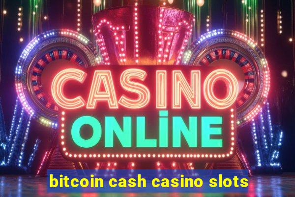 bitcoin cash casino slots