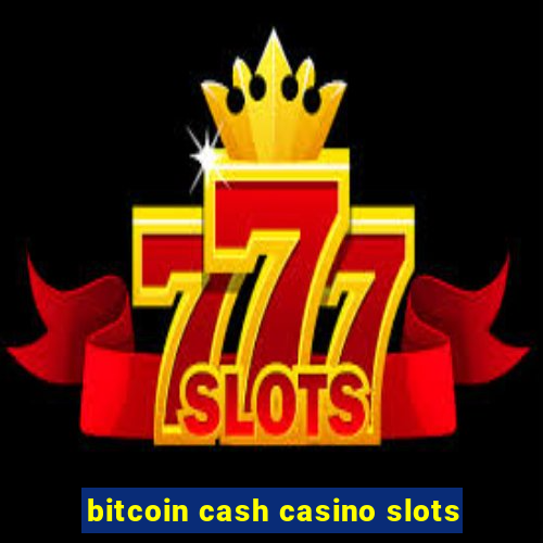 bitcoin cash casino slots