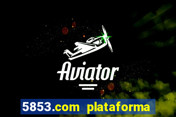 5853.com plataforma de jogos