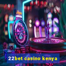 22bet casino kenya