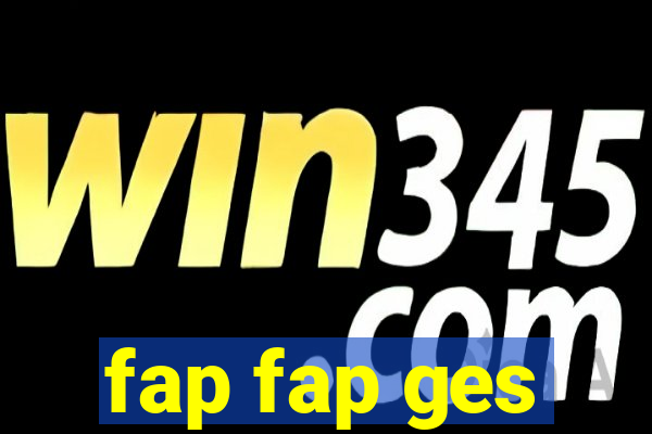 fap fap ges