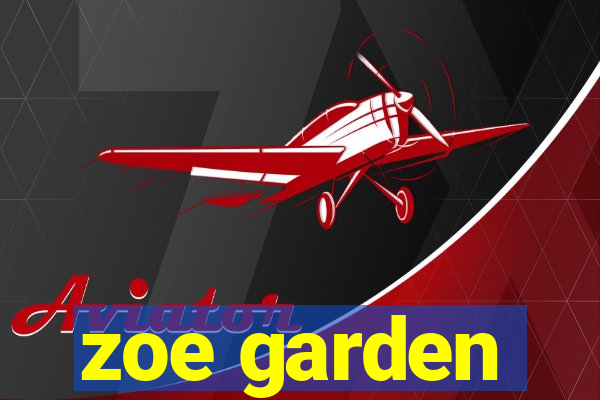 zoe garden