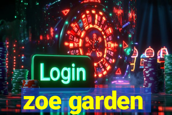 zoe garden