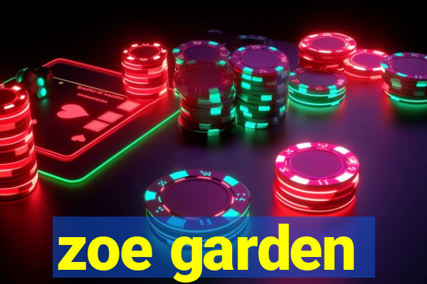 zoe garden