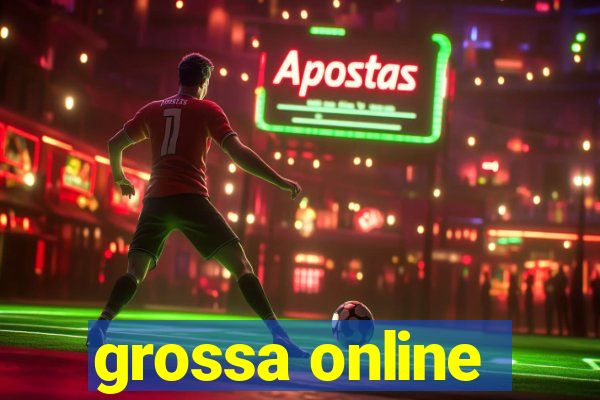 grossa online