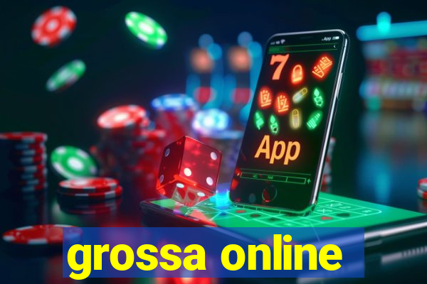 grossa online