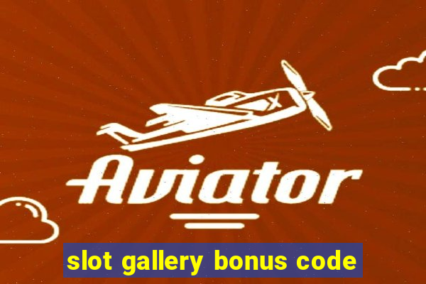 slot gallery bonus code