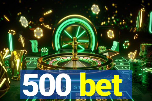 500 bet