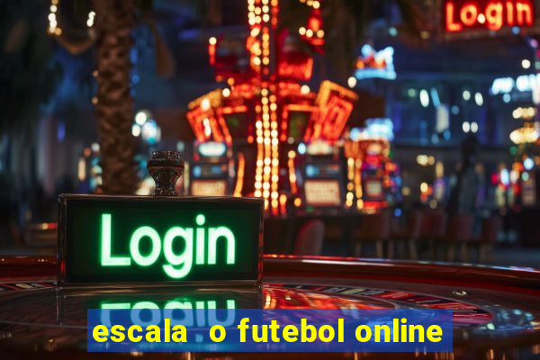 escala  o futebol online