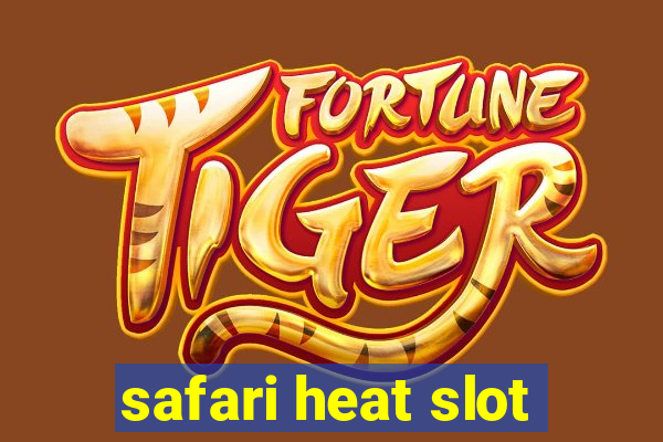 safari heat slot