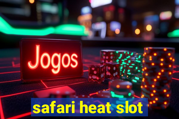 safari heat slot