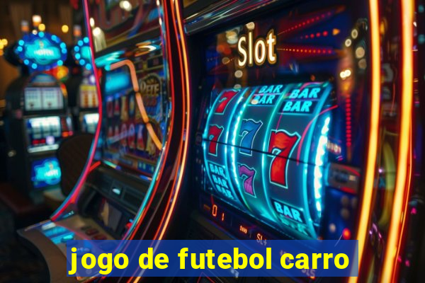 jogo de futebol carro