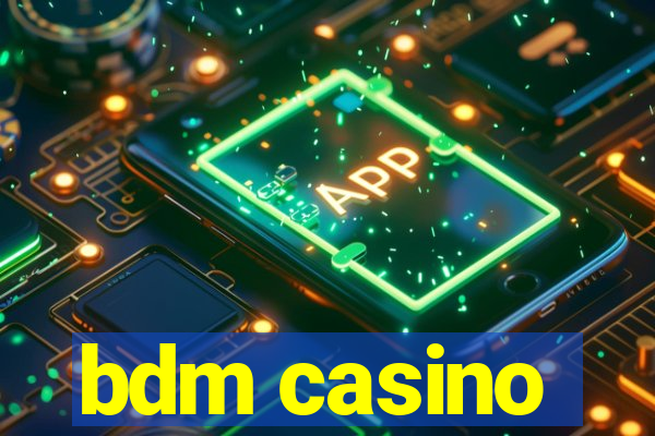 bdm casino