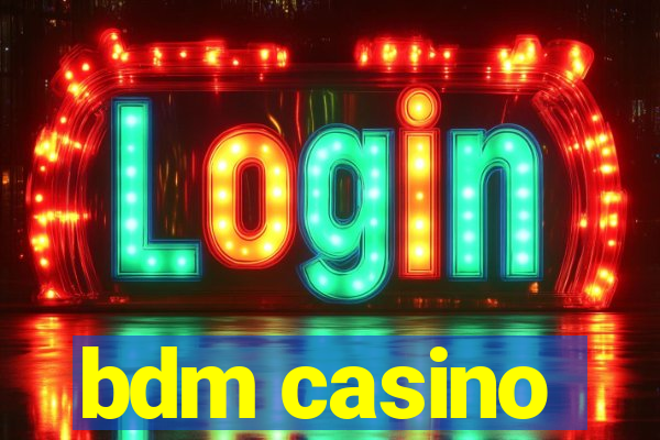 bdm casino