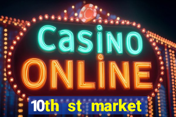 10th st market live casino