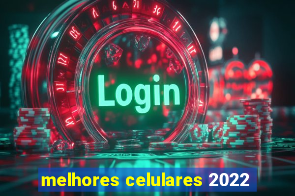 melhores celulares 2022