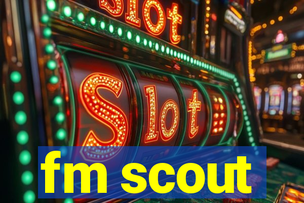 fm scout