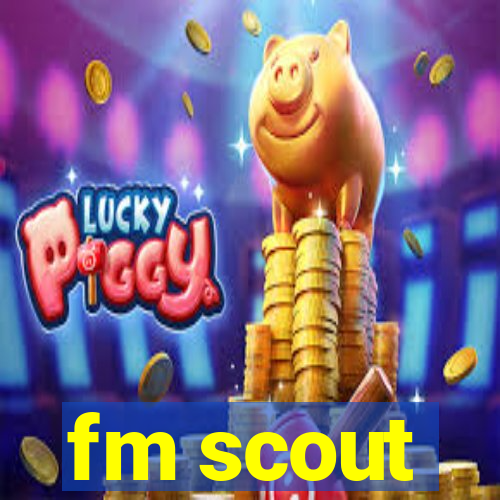 fm scout