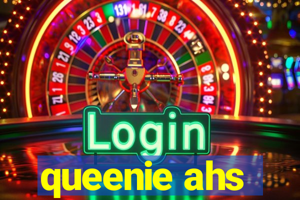 queenie ahs