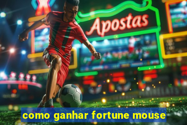 como ganhar fortune mouse