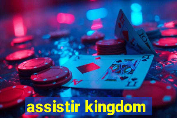 assistir kingdom