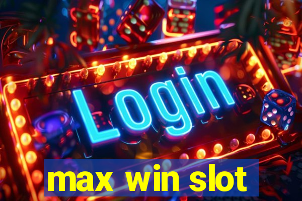 max win slot