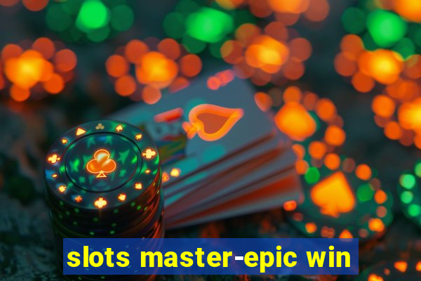 slots master-epic win