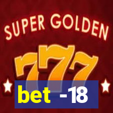 bet -18