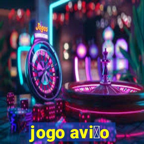 jogo avi茫o