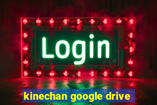 kinechan google drive