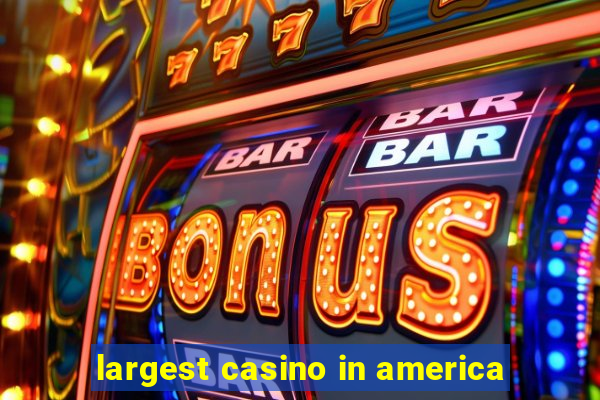 largest casino in america