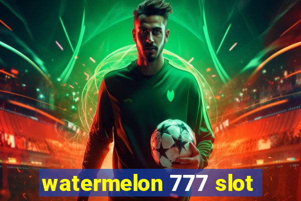 watermelon 777 slot