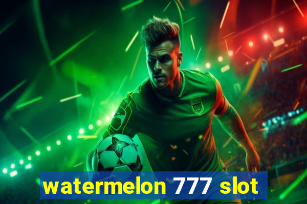 watermelon 777 slot