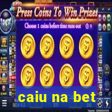 caiu na bet