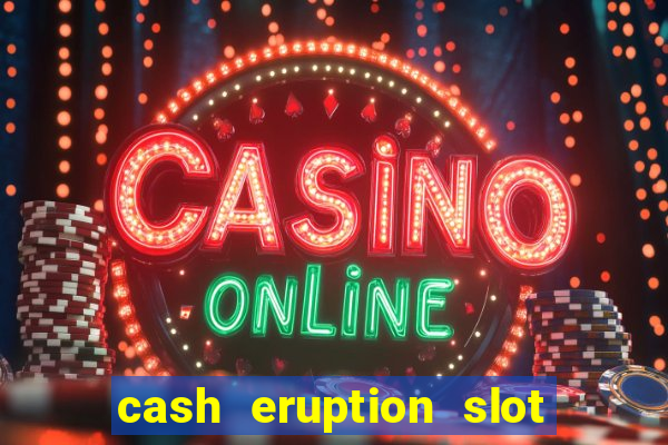 cash eruption slot machine glitch