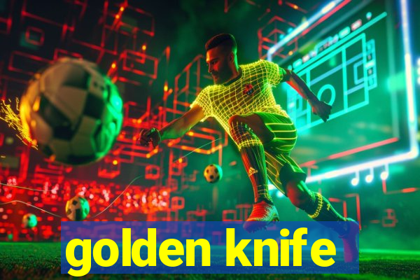 golden knife