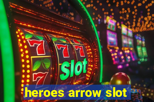 heroes arrow slot