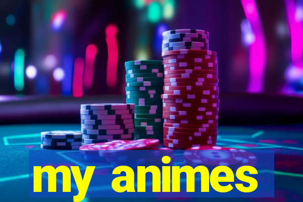 my animes