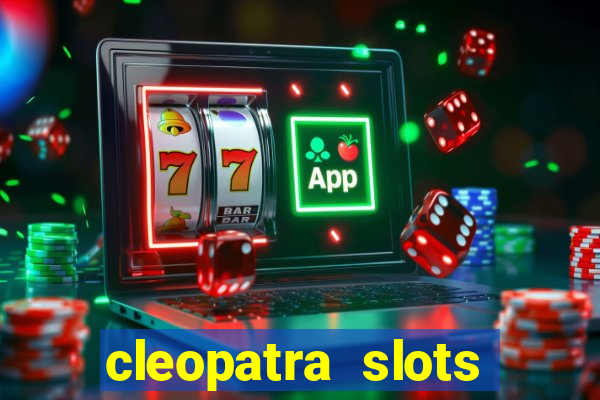 cleopatra slots games free