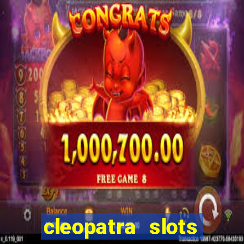 cleopatra slots games free