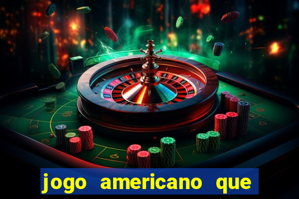 jogo americano que ganha dinheiro